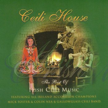 MICK FOSTER AND COLUN NEA AND GALLOWGLASS CEILI BAND - CEILI HOUSE, THE BEST OF IRISH CEILI (CD)