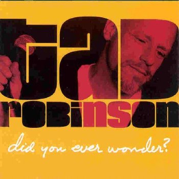 TAD ROBINSON - DID YOU EVER WONDER? (CD)