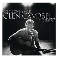 GLEN CAMPBELL - GENTLE ON MY MIND, THE BEST OF GLEN CAMPBELL (CD)...