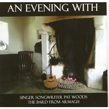PAT WOODS - AN EVENING WITH SINGER SONGWRITER PAT WOODS THE BARD FROM ARMAGH (CD)