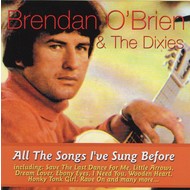 BRENDAN O'BRIEN AND THE DIXIES - ALL THE SONGS I'VE SUNG BEFORE (CD)...