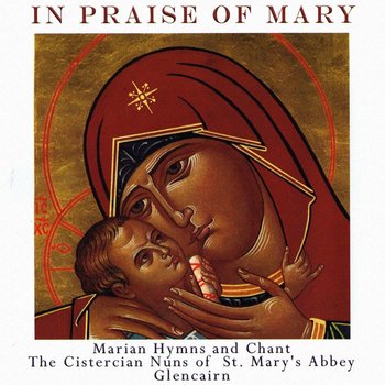 THE CISTERCIAN NUNS OF ST MARY'S ABBEY GLENCAIRN - IN PRAISE OF MARY (CD)