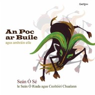 SEÁN Ó SÉ - AN POC AR BUILE AGUS AMHRÁIN  EILE (CD)