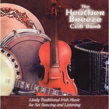 THE HEATHER BREEZE CEILI BAND - TRADITIONAL IRISH MUSIC FOR SET DANCING & LISTENING (CD)