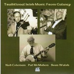 NED COLEMAN, PAT MCMAHON, SEAN WALSH - TRADITIONAL IRISH MUSIC FROM GALWAY (CD)...