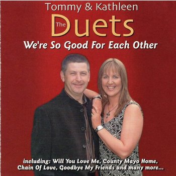 THE DUETS (TOMMY AND KATHLEEN) - WE'RE SO GOOD FOR EACH OTHER (CD)