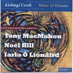 TONY MACMAHON, NOEL HILL, IARLA Ó LIONÁRD - AISLINGÍ CEOIL, MUSIC OF DREAMS (CD)...