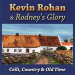 KEVIN ROHAN & RODNEY'S GLORY - CEILI COUNTRY & OLD TIME (CD)...