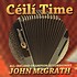 JOHN MCGRATH - CÉILÍ TIME with John McGrath All-Ireland Champion Accordionist (CD)
