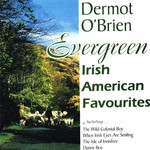 DERMOT O'BRIEN - EVERGREEN, IRISH AMERICAN FAVOURITES (CD)...