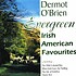 DERMOT O'BRIEN - EVERGREEN, IRISH AMERICAN FAVOURITES (CD)