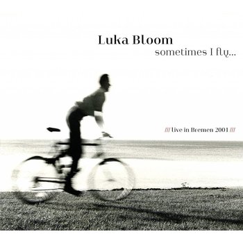 LUKA BLOOM - SOMETIMES I FLY, LIVE IN BREMEN 2001 (CD)