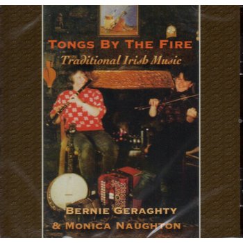 BERNIE GERAGHTY & MONICA NAUGHTON - TONGS BY THE FIRE (CD)