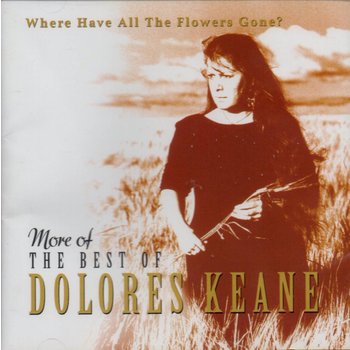 DOLORES KEANE - MORE OF THE BEST OF DOLORES KEANE, WHERE HAVE ALL THE FLOWERS GONE? (CD)