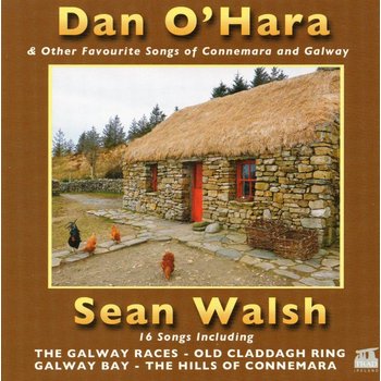 SEAN WALSH - DAN O'HARA AND OTHER FAVOURITE SONGS OF CONNEMARA AND GALWAY (CD)