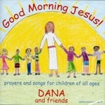 DANA AND FRIENDS - GOOD MORNING JESUS (CD)...