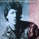 GEORGE THOROGOOD AND THE DESTROYERS - MAVERICK (CD)...