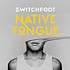 SWITCHFOOT - NATIVE TONGUE (CD)