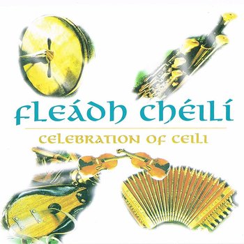 FLEÁDH CHÉILÍ - VARIOUS CÉILÍ BANDS (CD)