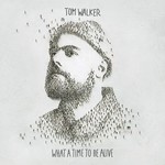 TOM WALKER - WHAT A TIME TO BE ALIVE (Vinyl LP).