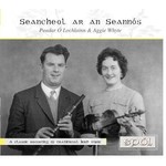 PEADAR Ó LOCHLAINN & AGGIE WHYTE - SEANCHEOL AR AN SEANNÓS (CD)...