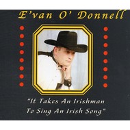 EVAN O DONNELL - IT TAKES AN IRISHMAN TO SING AN IRISH SONG (CD)...