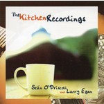 SEÁN O'DRISCOLL & LARRY EGAN - THE KITCHEN RECORDINGS (CD)...