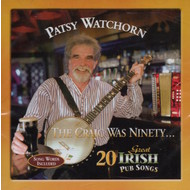 PATSY WATCHORN - THE CRAIC WAS NINETY 20 GREAT IRISH PUB SONGS (CD)...