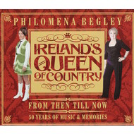 PHILOMENA BEGLEY-  IRELAND'S QUEEN OF COUNTRY, FROM THEN TILL NOW (CD)...