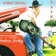 ROBERT MIZZELL - LOOKIN' LUCKY (CD)...