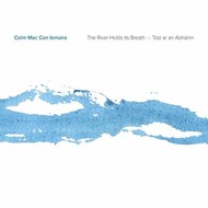 COLM MAC CON IOMAIRE - THE RIVER HOLDS IT'S BREATH (CD)...