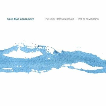 COLM MAC CON IOMAIRE - THE RIVER HOLDS IT'S BREATH (CD)