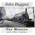 JOHN DUGGAN - THE MISSION AND OTHER STORIES (CD)