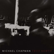 MICHAEL CHAPMAN - TRUE NORTH (Vinyl LP).