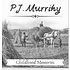 PJ MURRIHY - CHILDHOOD MEMORIES (CD)