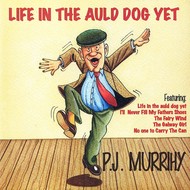 PJ MURRIHY -  LIFE IN THE AULD DOG YET (CD)...