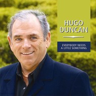 HUGO DUNCAN - EVERYBODY NEEDS A LITTLE SOMETHING (CD)...