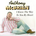 ANTHONY MCBRIEN - I KNOW THE WAY TO YOU BY HEART (CD).