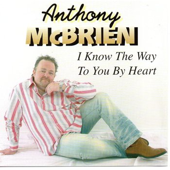 ANTHONY MCBRIEN - I KNOW THE WAY TO YOU BY HEART (CD)