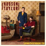 HUDSON TAYLOR - LOVING EVERYWHERE I GO (Vinyl LP).