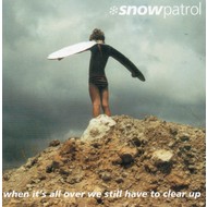 SNOW PATROL - WHEN IT'S ALL OVER WE STILL HAVE TO CLEAR UP (CD)...