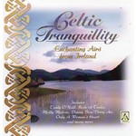 CELTIC TRANQUILLITY - ENCHANTING AIRS FROM IRELAND (CD)...