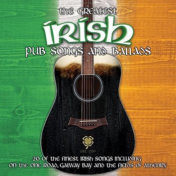 THE GREATEST IRISH PUB SONGS AND BALLADS - VARIOUS ARTISTS (CD)