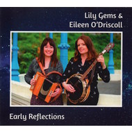 LILY GEMS & EILEEN O'DRISCOLL - EARLY REFLECTIONS (CD)...