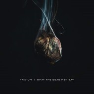 TRIVIUM - WHAT THE DEAD MEN SAY (CD).  )