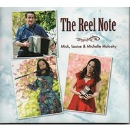 MICK, LOUISE & MICHELLE MULCAHY - THE REEL NOTE (CD)...