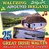 WALTZING AROUND IRELAND, 25 GREAT IRISH WALTZES (CD)