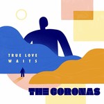 THE CORONAS - TRUE LOVE WAITS (CD). .)