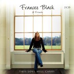 FRANCES BLACK & FRIENDS - THIS LOVE WILL CARRY (CD)...