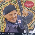 BRUSH SHIELS - A BRUSH WITH LIFE (CD).. )